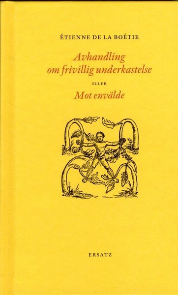 Cover for Étienne de La Boétie · Avhandling om frivillig underkastelse eller Mot envälde (Indbundet Bog) (2017)