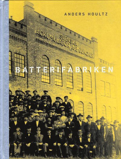 Cover for Anders Houltz · Batterifabriken : en uthållig kraftkälla i Oskarshamn (Bound Book) (2018)