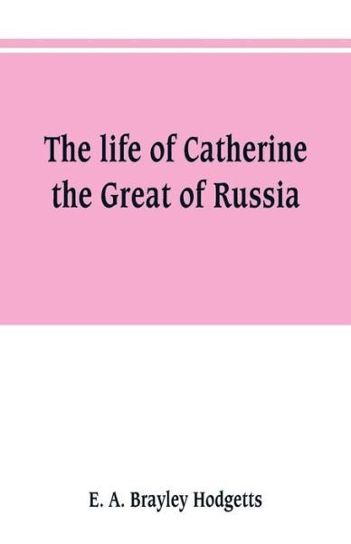 Cover for E A Brayley Hodgetts · The life of Catherine the Great of Russia (Pocketbok) (2019)