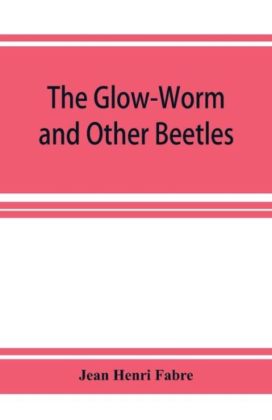 Cover for Jean Henri Fabre · The Glow-Worm and Other Beetles (Paperback Book) (2019)