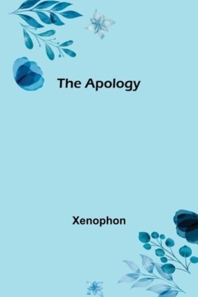 The Apology - Xenophon - Bøger - Alpha Edition - 9789355399663 - 16. december 2021