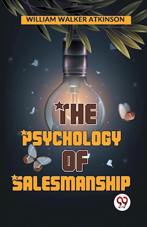 The Psychology of Salesmanship - William Walker Atkinson - Books - Double 9 Books LLP - 9789358596663 - January 7, 2023
