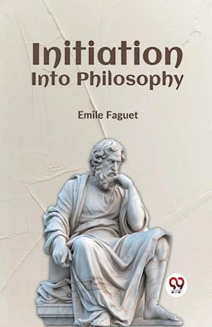 Cover for Emile Faguet · Initiation into Philosophy (Paperback Book) (2023)