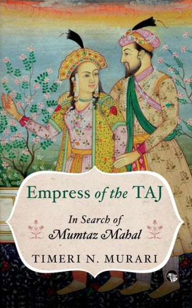 Cover for Timeri N Murari · Empress of the Taj: In Search of Mumtaz Mahal (Paperback Book) (2019)