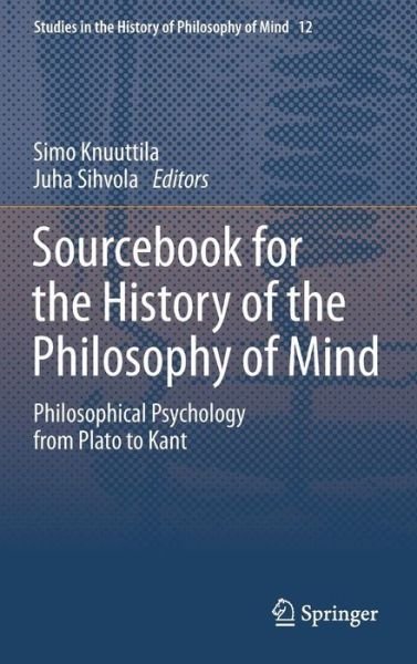 Cover for Simo Knuuttila · Sourcebook for the History of the Philosophy of Mind: Philosophical Psychology from Plato to Kant - Studies in the History of Philosophy of Mind (Inbunden Bok) [2014 edition] (2013)