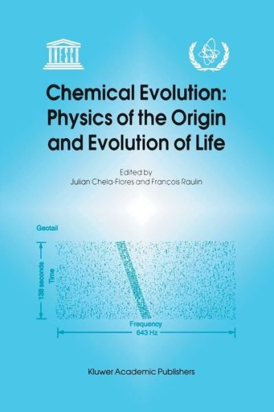 Julian Chela-flores · Chemical Evolution: Physics of the Origin and Evolution of Life: Proceedings of the Fourth Trieste Conference on Chemical Evolution, Trieste, Italy, 4-8 September 1995 (Paperback Book) [Softcover reprint of the original 1st ed. 1996 edition] (2011)