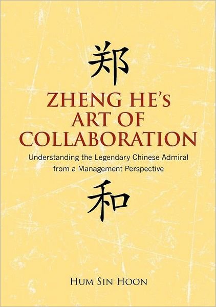 Cover for Hum Sin Hoon · Zheng He's Art of Collaboration: Understanding the Legendary Chinese Admiral from a Management Perspective (Taschenbuch) (2012)