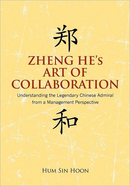 Zheng He's Art of Collaboration: Understanding the Legendary Chinese Admiral from a Management Perspective - Hum Sin Hoon - Books - ISEAS - 9789814379663 - June 30, 2012