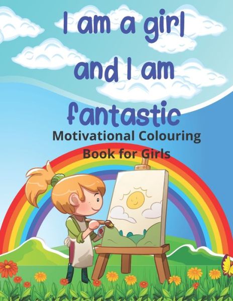 Little Evie Books · I am a girl and I am fantastic: Motivational Colouring Book for Girls (Paperback Book) (2022)