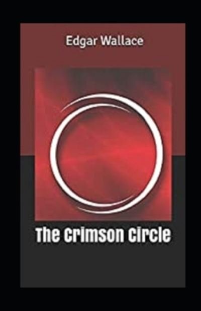 The Crimson Circle Annotated - Edgar Wallace - Bücher - Independently Published - 9798463302663 - 24. August 2021