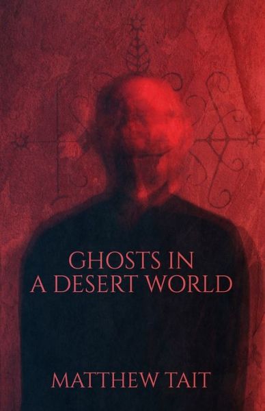 Cover for Matthew Tait · Ghosts In A Desert World (Pocketbok) (2011)