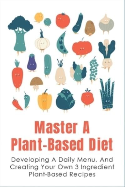 Cover for Libbie Tommie · Master A Plant-Based Diet (Paperback Book) (2021)