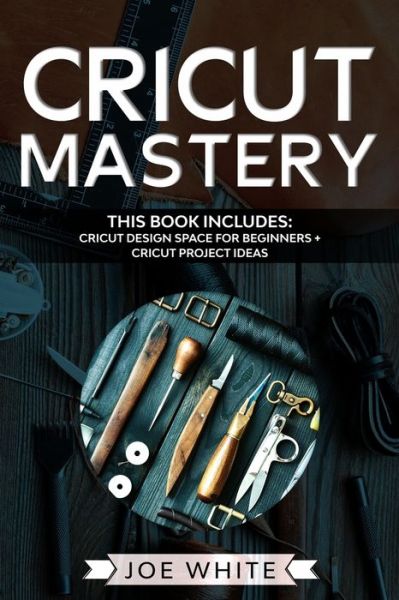 Cover for Joe White · Cricut Mastery (Paperback Book) (2020)