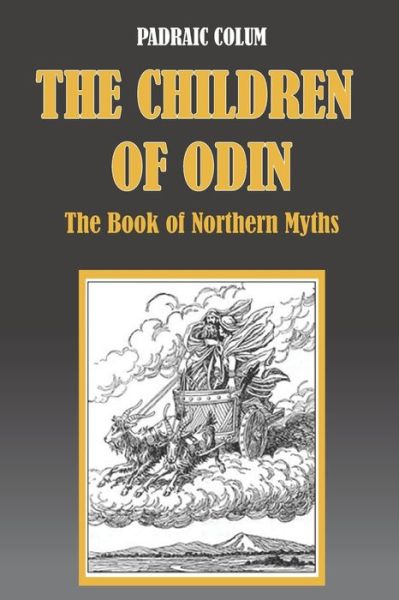 THE CHILDREN OF ODIN The Book of Northern Myths - Padraic Colum - Books - Independently Published - 9798651163663 - June 4, 2020