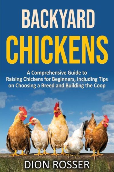 Backyard Chickens - Dion Rosser - Książki - Independently Published - 9798667128663 - 17 lipca 2020