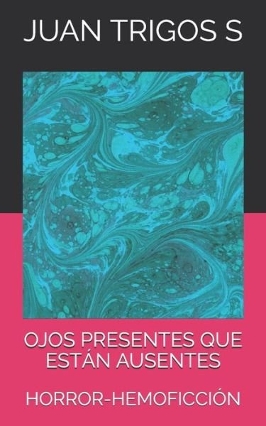 Cover for Juan Trigos S · Ojos Presentes Que Estan Ausentes (Paperback Book) (2020)