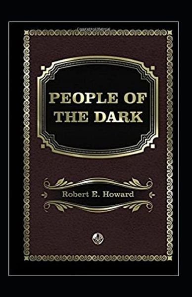 Cover for Robert Ervin Howard · People of the Dark Annotated (Paperback Book) (2021)