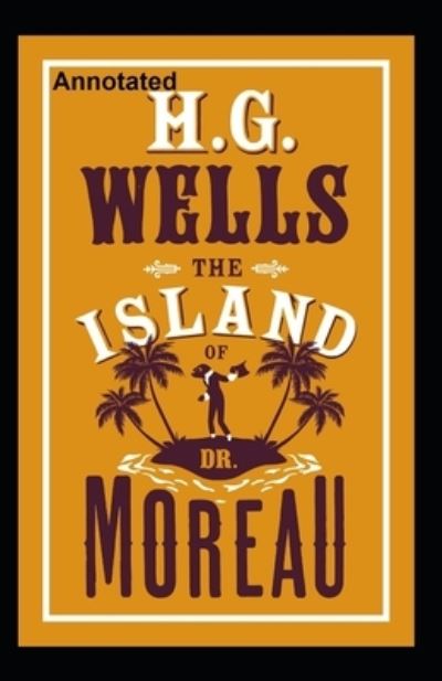 Cover for Herbert George Wells · The Island of Dr. Moreau Annotated (Paperback Book) (2021)