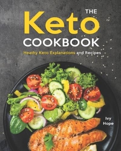 Cover for Ivy Hope · The Keto Cookbook: Heathy Keto Explanations and Recipes (Paperback Book) (2021)