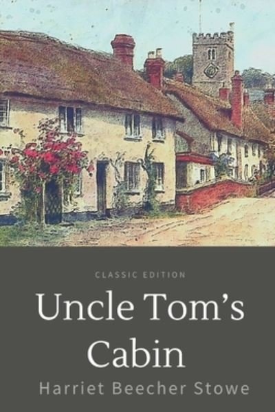 Uncle Tom's Cabin: With Annotated - Harriet Beecher Stowe - Kirjat - Independently Published - 9798729965663 - maanantai 29. maaliskuuta 2021