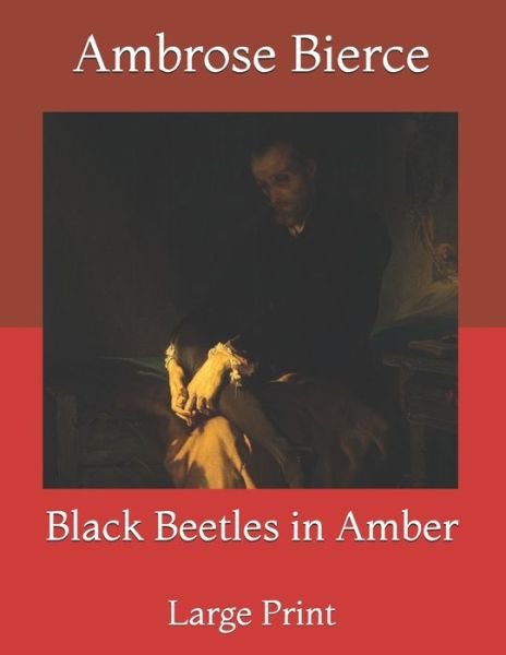 Cover for Ambrose Bierce · Black Beetles in Amber: Large Print (Paperback Bog) (2021)