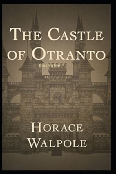 The Castle of Otranto Illustrated - Horace Walpole - Livros - Independently Published - 9798737757663 - 14 de abril de 2021
