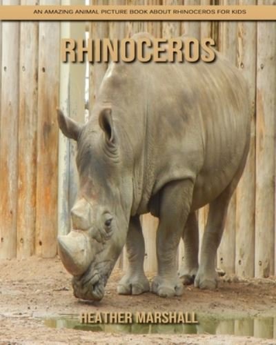 Cover for Heather Marshall · Rhinoceros: An Amazing Animal Picture Book about Rhinoceros for Kids (Pocketbok) (2021)