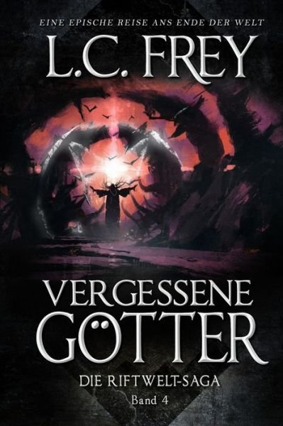 Cover for L C Frey · Vergessene Goetter: Ein episches Endzeit-Abenteuer - Die Riftwelt-Saga (Paperback Bog) (2021)