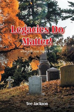 Cover for Tee Jackson · Legacies Do Matter!: What will your legacy be? (Taschenbuch) (2022)