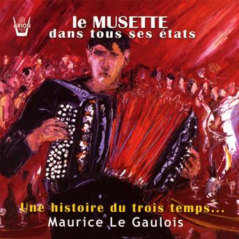 Le musette dans tous ses etats - Maurice Le Gaulois - Muzyka - ARION - 3325480443664 - 1 lipca 2011