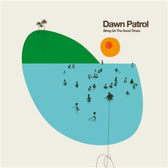 Cover for Dawn Patrol · Bring On The Good Times (CD) (2022)