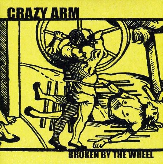 Cover for Crazy Arm · Broken By The Wheel (7&quot;) (2009)