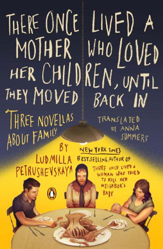 Cover for Ludmilla Petrushevskaya · There Once Lived a Mother Who Loved Her Children, Until They Moved Back In: Three Novellas About Family (Paperback Book) (2014)