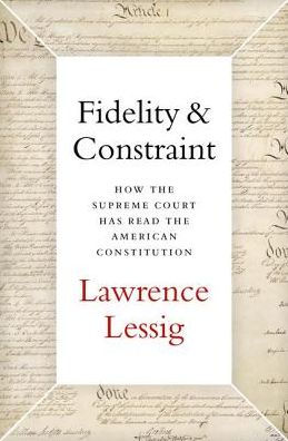 Cover for Lawrence Lessig · Fidelity and Constraint (Book) (2019)