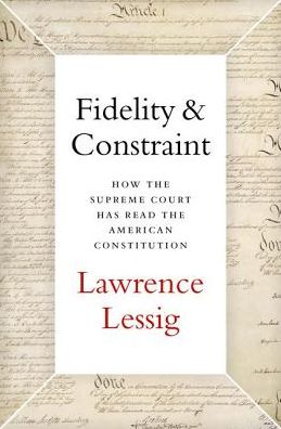 Fidelity and Constraint - Lawrence Lessig - Bücher - Oxford University Press - 9780190945664 - 1. Mai 2019