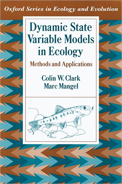 Cover for Clark, Colin W. (Professor Emeritus, Department of Mathematics, Professor Emeritus, Department of Mathematics, University of British Columbia) · Dynamic State Variable Models in Ecology: Methods and Applications - Oxford Series in Ecology and Evolution (Hardcover Book) (2000)