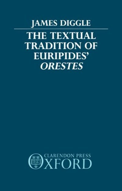 Cover for Diggle, James (Professor of Classics, Professor of Classics, University of Cambridge) · The Textual Tradition of Euripides' Orestes (Hardcover Book) (1991)