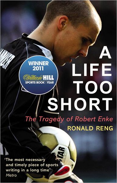 Cover for Ronald Reng · A Life Too Short: The Tragedy of Robert Enke (Taschenbuch) (2012)