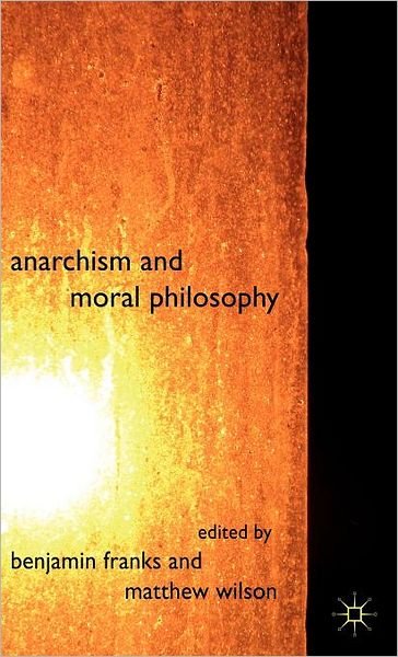 Cover for Benjamin Franks · Anarchism and Moral Philosophy (Hardcover Book) (2010)