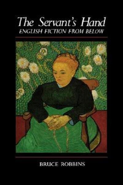 The Servant's Hand: English Fiction from Below - Bruce Robbins - Bøger - Columbia University Press - 9780231059664 - 1. april 1986
