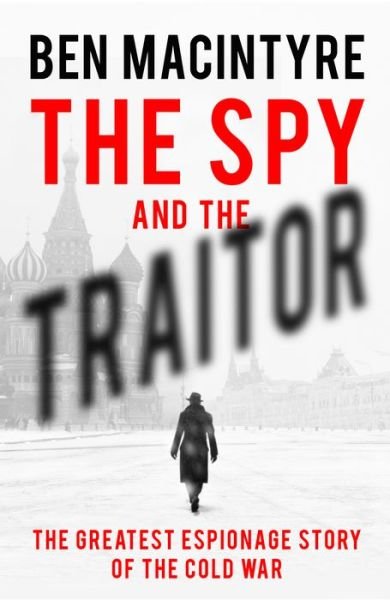 The Spy and the Traitor: The Greatest Espionage Story of the Cold War - Ben Macintyre - Kirjat - Viking - 9780241186664 - torstai 20. syyskuuta 2018
