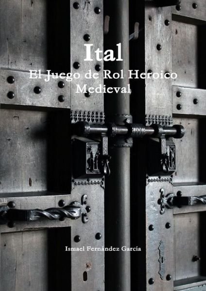 Cover for Ismael Fernández García · Ital el Juego de Rol Heroico Medieval (Paperback Bog) (2020)