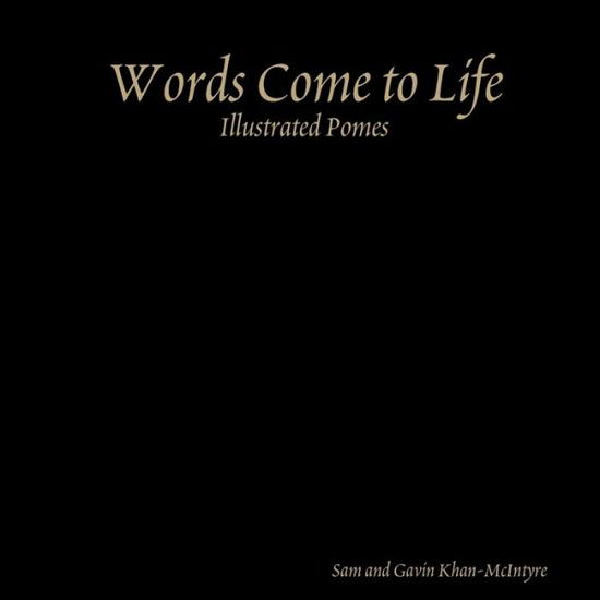 Cover for Sam And Gavin Khan-McIntyre · Words Come to Life-Illustrated Pomes (Book) (2019)