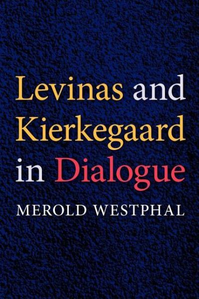 Levinas and Kierkegaard in Dialogue - Merold Westphal - Książki - Indiana University Press - 9780253219664 - 3 czerwca 2008