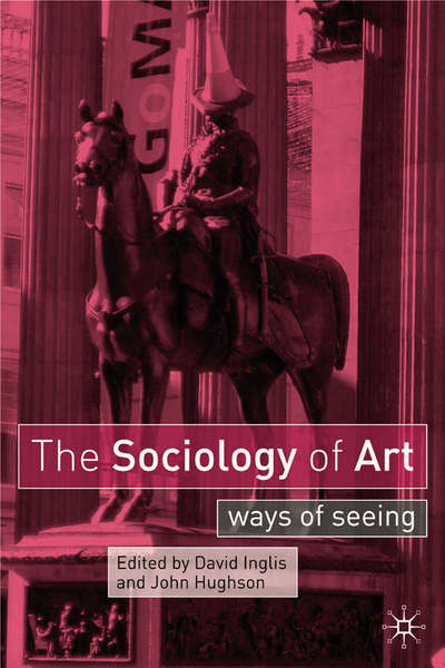 Cover for David Inglis · The Sociology of Art Ways of Seeing - Ways of Seeing (Hardcover Book) (2005)