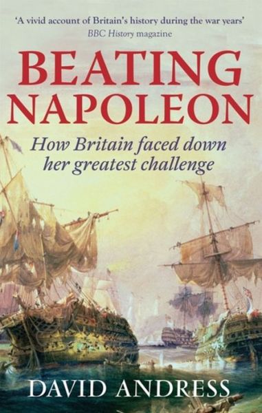 Cover for David Andress · Beating Napoleon: How Britain Faced Down Her Greatest Challenge (Paperback Book) (2015)