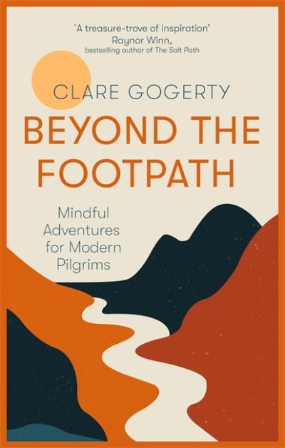 Cover for Clare Gogerty · Beyond the Footpath: An inspiring guide to walking mindfully to places of meaning (Paperback Book) (2021)