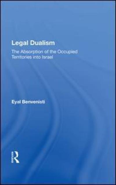 Cover for Eyal Benvenisti · Legal Dualism: The Absorption Of The Occupied Territories Into Israel (Gebundenes Buch) (2019)