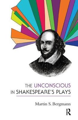 The Unconscious in Shakespeare's Plays - Martin S. Bergmann - Books - Taylor & Francis Ltd - 9780367101664 - July 5, 2019