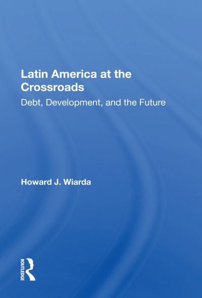 Cover for Howard J. Wiarda · Latin America at the Crossroads: Debt, Development, and the Future (Paperback Book) (2020)